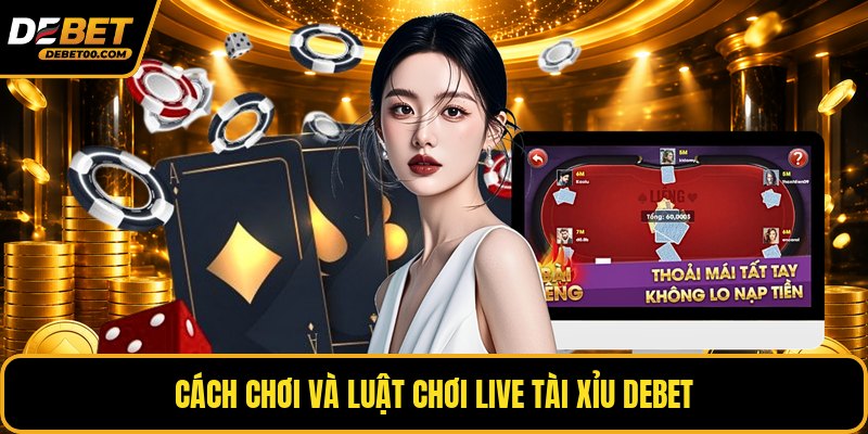Live Tài Xỉu - Chơi Cá Cược Trực Tuyến Cùng Debet