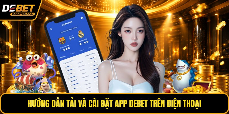 Tải App Debet Chính Thức - Hướng Dẫn Tải Từ Link Uy Tín