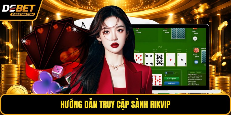 Sảnh RikVip - Khám Phá Kho Game Bài Nổi Bật Tại Debet
