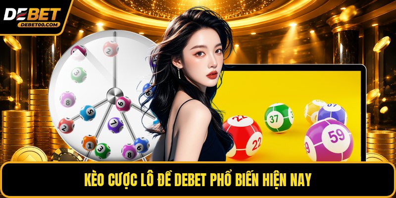 Lô Đề Debet - Sảnh Cá Cược Số Hoá Xác Suất Toán Học