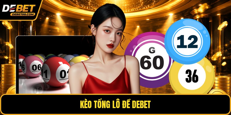 Lô Đề Debet - Sảnh Cá Cược Số Hoá Xác Suất Toán Học