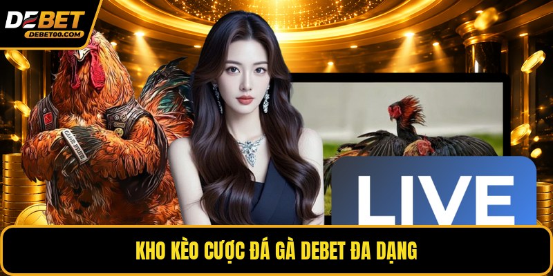Đá Gà Debet - Sân Chơi Truyền Thông Kết Hợp Với Hiện Đại