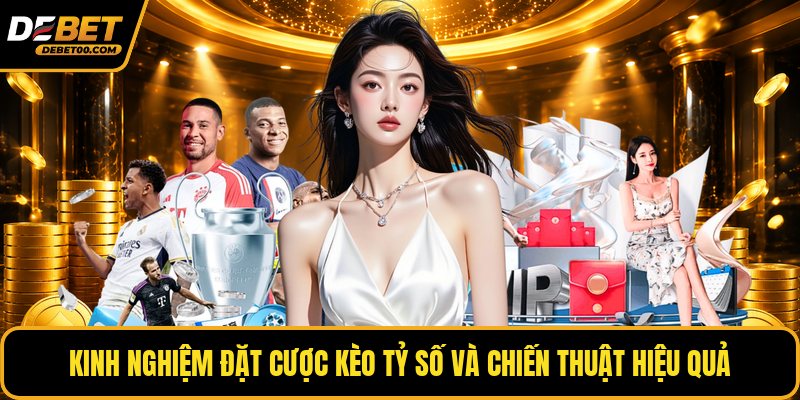 Kèo Tỷ Số - Cách Đặt Cược Cho Người Mới Tại Debet