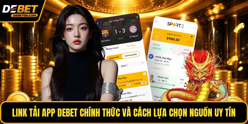 Tải App Debet Chính Thức - Hướng Dẫn Tải Từ Link Uy Tín