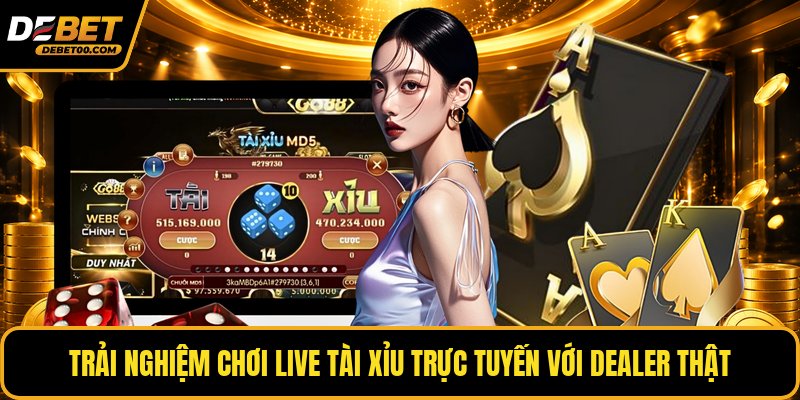 Live Tài Xỉu - Chơi Cá Cược Trực Tuyến Cùng Debet