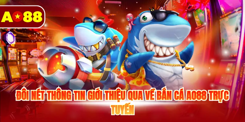 Bắn Cá AO88 - Chinh Phục Đại Dương Với Nhiều Siêu Phẩm