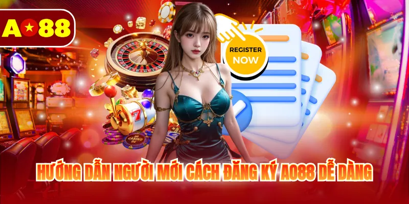 Đăng Ký AO88 - Hướng Tạo Tài Khoản Nhanh, Nhận 88k Đăng Ký AO88 - Hướng Tạo Tài Khoản Nhanh, Nhận 88k
