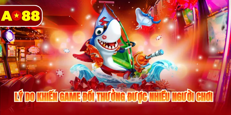 Bắn Cá Đổi Thưởng Online - Game Hay Ăn Tiền Tại AO88