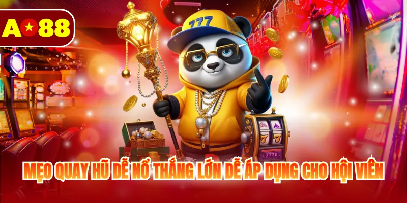 Tổng Hợp Mẹo Quay Hũ Dễ Nổ Thắng Lớn Dễ Dàng Áp Dụng