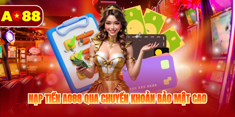Nạp Tiền AO88 - Hướng Dẫn Giao Dịch Siêu Tốc Và An Toàn